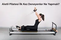 Aletli Pilatesi İlk Kez Deneyenler Ne Yapmalı? Aletli Pilatesi İlk Kez Deneyenler Ne Yapmalı?